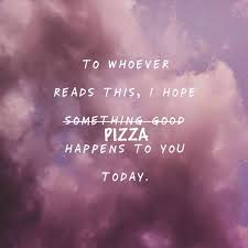 Inspirational Pizza Quote Pizza Wisdom Personal Quotes Quotes Inspirational Quotes