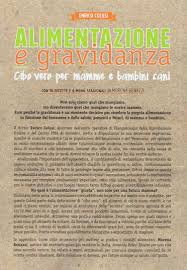 L'alimentazione in gravidanza svolge un ruolo fondamentale per alimentazione. Alimentazione E Gravidanza Cibo Vero Per Mamme E Bambini Sani Colosi Enrico 9788899765484 Amazon Com Books