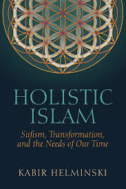 Holistic Islam Sufism Transformation And The Needs Of Our Time Islam Spiritual Values Spiritual Teachers