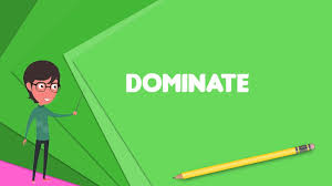 Assertions of dominance over the wards, dr. What Is Dominate Explain Dominate Define Dominate Meaning Of Dominate Youtube