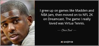 What's life without a little intrigue, — anonymous. Chris Paul Quote I Grew Up On Games Like Madden And Nba Jam