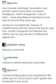 Narcissus Was Kind Of A Murderer He Treated Other Living Beings Terribly He Was Also A Hunter Greek Memes Greek Mythology Greek Myths