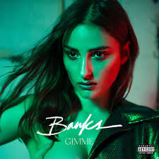Banks Gimme Sarki Sozleri Banks Singer Music Bloggers Hip Hop Songs