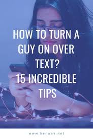 How To Turn A Guy On Over Text 15 Incredible Tips Flirting Quotes For Him Flirting Quotes For Her Flirty Texts