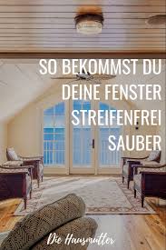 Fenster Richtig Putzen Die Hausmutter Richtig Putzen Fenster Putzen Fenster Putzen Tipps
