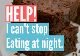 Help I Can T Stop Eating At Night My Body Tutor Eating At Night Cant Stop Eating Stop Eating