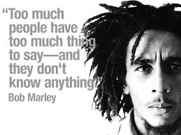 Too Much People Have Too Much Thing To Say And They Don T Know Anything Bob Marley Bob Marley Marley Family Bob