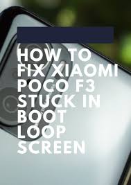 Xiaomi mi play stuck on bootloop. How To Fix Xiaomi Poco F3 Stuck In Boot Loop Screen