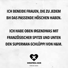 Ich Beneide Frauen Die Zu Jedem Bh Das Passende Hoschen Haben Ich Habe Oben Irgendwas Mit Franzosischer Spitze Und Unten Den Superman Schluppi Von H M Visu Kurze Lustige Zitate Visual Statements