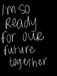 I M So Ready For Our Future Together I M So Ready For Our Future Together Love Poems And Quotes My Girlfriend Quotes Quotes