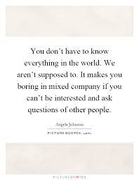 You Don T Have To Know Everything In The World We Aren T Picture Quotes