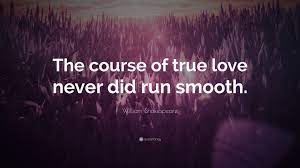 William Shakespeare Quote The Course Of True Love Never Did Run Smooth