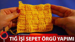 Tig Isi Sepet Orgu Yapimi Sepet Orgu Nasil Yapilir Tig Isleri Orgu Orgu Egitimleri