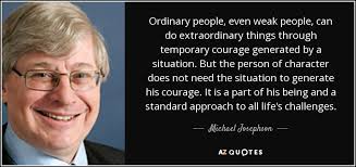 Quotes to make you smile. Michael Josephson Quote Ordinary People Even Weak People Can Do Extraordinary Things Through