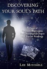 discovering your souls path 8 cases of past life regressions plus astrological charts and psychic readings