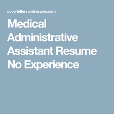 Medical Administrative Assistant Resume No Experi Administrative Assistant Resume Medical Administrative Assistant Administrative Assistant Interview Questions