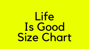 Maybe you would like to learn more about one of these? Life Is Good Size Chart