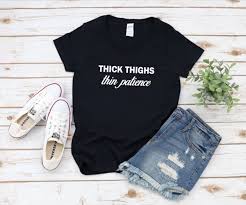 Maybe you would like to learn more about one of these? Clothing Women S Thick Thighs Thin Patience Shirt Thick Thighs Shirt Gifts For Girlfriend Birthday Gift For Bestfriend