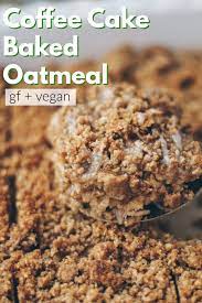 Coffee Cake Baked Oatmeal Healthienut Easy To Follow Plant Based Recipes Recipe Recipes Food Baked Oatmeal