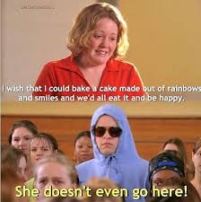 She Doesn T Even Go Here Happy Tenth Birthday Mean Girls It S Also Very Ironic It S On A Wednesday Because Mean Girl Quotes Mean Girls Meme Girl Movies