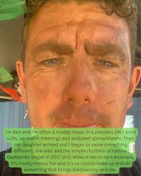 I'm Ben and I'm often a muddy mess. In a previous life I wore suits, agreed  in meetings and analysed spreadsheets. Then my daughter arrived and I began  to value something different,