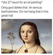 23 Hilarious Art History Memes That Pretty Much Nailed It Art History Memes Classical Art Memes History Memes