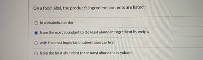 An ingredient list on a food label, as defined by the fda, is the listing of each ingredient in descending order of predominance. put more simply, your ingredient list must contain every single ingredient present in your food product, in order of greatest to least. Solved On A Food Label The Product S Ingredient Contents Chegg Com