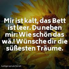 Mir Ist Kalt Das Bett Ist Leer Du Neben Mir Wie Schon Das Wa Wunsche Dir Lustige Sprueche Net