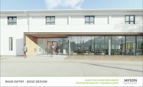 Panel Reviews Concepts For Downtown Santa Cruz Library Renovation Santa Cruz Sentinel