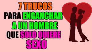7 Trucos Para Enganchar A Un Hombre Que Solo Quiere Sexo ❗️ ❗️ ❗️ | Como  Enamorar A Un Hombre - YouTube