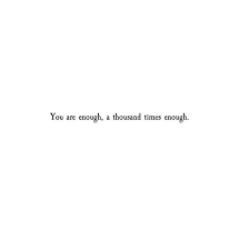 You Are Enough Atticus Words Quotes Life Quotes Atticus Quotes