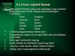 For more information and source, see on this link : Kata Adjektif Kata Adjektif Pendahuluan V Kata Adjektif