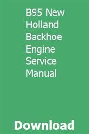 B95 New Holland Backhoe Engine Service Manual New Holland Backhoe New Holland Tractor