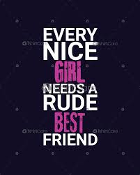 Friendship day quotes for best friends forever. Every Nice Girl Needs A Rude Best Friend T Shirt Design Friendship Day Tees Tops For Lovers Tshirtcare