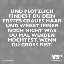 und plotzlich findest du dein erstes graues haar und weisst immer noch nicht was du mal werden mochtest wenn du gross bist visual statements spruche spruche zitate visual statements