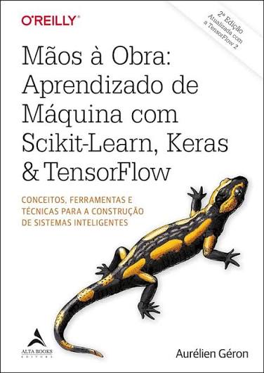 Mãos à obra: aprendizado de máquina com Scikit-Learn, Keras & TensorFlow: conceitos, ferramentas e técnicas para a construção de sistemas inteligentes ...