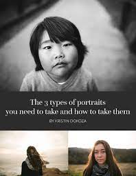 The 3 Types Of Portraits You Need To Take And How To Take Them Types Of Portrait How To Take Portraits Kids Portraits