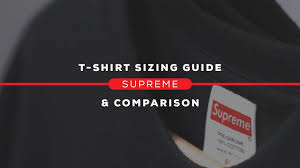 supreme t shirt sizing guide