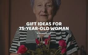 Looking for 75th birthday ideas? 13 Gift Ideas For 75 Year Old Woman What To Get My