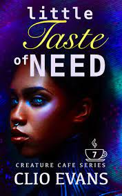Little Taste of Need (Creature Cafe, 7) by Clio Evans | Goodreads