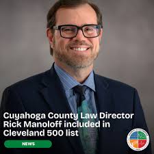 Congratulations to Cuyahoga County Law Director Rick Manoloff for being  named to Cleveland Magazine 's Cleveland 500. As chief legal counsel for  the county, Director Manoloff plays a vital role in ensuring