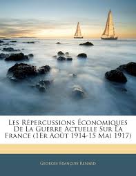 Le libertaire du 1er août 1914, ultime numéro avant la première guerre mondiale. Les Repercussions Economiques De La Guerre Actuelle Sur La France 1er Aout 1914 15 Mai 1917 Amazon Co Uk Renard Georges Francois 9781145967465 Books