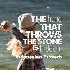 The Hand That Throws The Stone Is Hidden Indonesian Proverb Proverbs African Proverb Proverbs Quotes