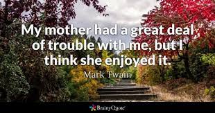 Mark Twain My Mother Had A Great Deal Of Trouble With