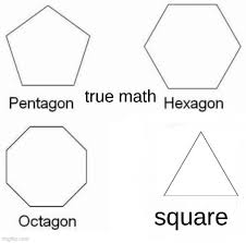 The internal angles in a simple pentagon total. True Math Imgflip