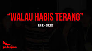 Ku terbiasa tersenyum tenang walau hatiku menangis kaulah cerita tertulis dengan pasti selamanya dalam fikiranku. Peterpan Walau Habis Terang Chord Lirik Youtube