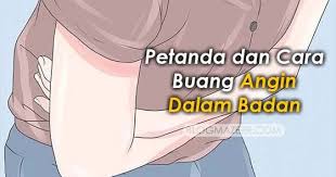 Walau bagaimanapun, angin dalam badan adalah tidak berbahaya. Ketahui Tips Cara Membuang Angin Dalam Badan