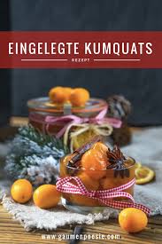 Eingelegte Kumquats Gaumenpoesie Rezept Lebensmittel Essen Geschenke Aus Der Kuche Kochen Und Kuche
