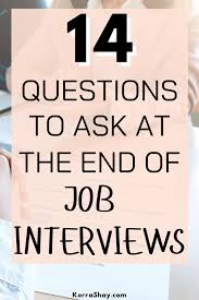14 Questions To Ask At The End Of Job Interviews In 2020 Job Interview This Or That Questions Interview Skills