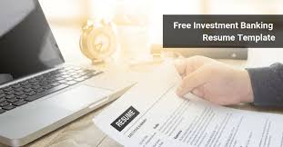 Select one of our professional resume templates if you have plenty of work experience under your belt. Free Investment Banking Resume Template Docx
